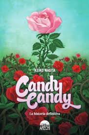 Candy Candy, La Historia Definitiva. Editorial Arechi