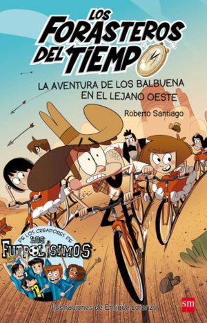Los Forasteros Del Tiempo 1: La aventura de los Balbuena en lejano oeste