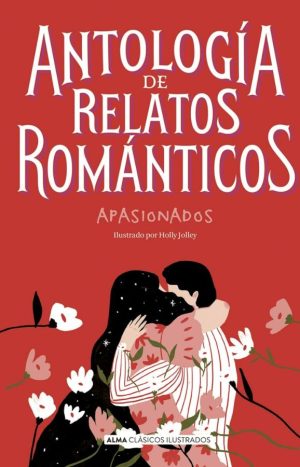 Antología De Relatos Románticos. Apasionados