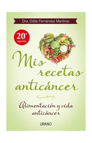 Mis Recetas Anticancer: Alimentacion Y Vida Anticancer