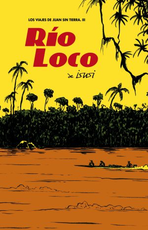 Los Viajes De Juan Sin Tierra Vol. 3: Rio Loco