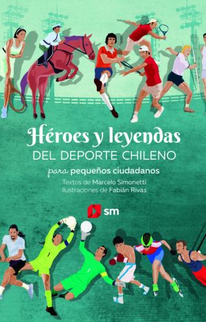 Héroes Y Leyendas Del Deporte Chileno Para Pequeños Ciudadanos