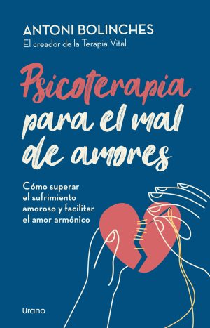Psicoterapia Para El Mal De Amores. Antonio Bolinches