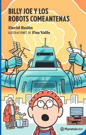 Billy Joe y los robots comeantenas - David Redín. Planeta Lector