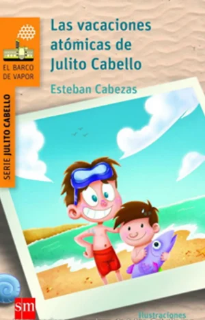 Las Vacaciones Atómicas De Julito Cabello. Esteban Cabezas