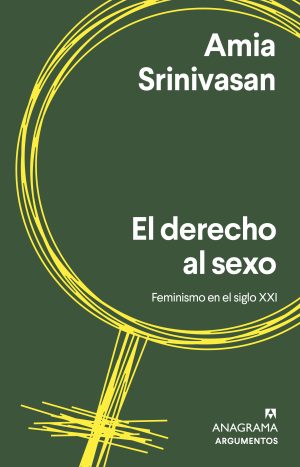 El Derecho Al Sexo Srinivasan Amia Anagrama