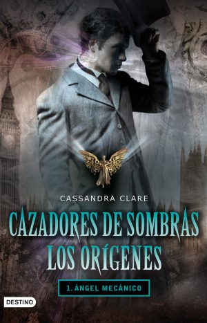 Cazadores de sombras. Los orígenes 1. Ángel mecáni