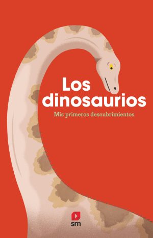 LOS DINOSAURIOS. Mis primeros descubrimientos. Ediciones SM.