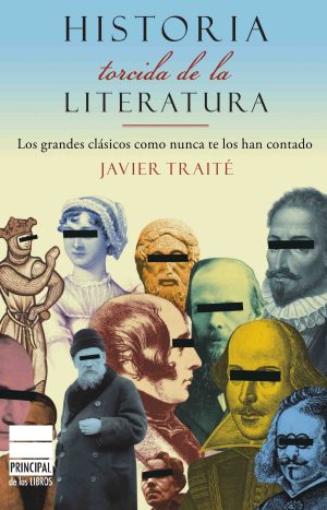Historia torcida de la Literatura: Los grandes clásicos como nunca te los han contado