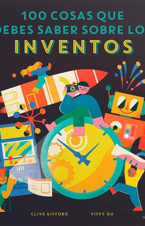 100 Cosas Que Debes Saber Sobre Los Inventos