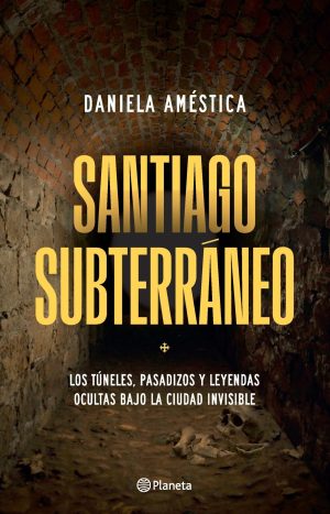 Santiago subterráneo - Daniela Améstica. Planeta