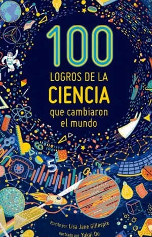 100 Logros De La Ciencia Que Cambiaron El Mundo