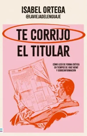 Te Corrijo El Titular. Isabel Ortega. Editorial Tendencias