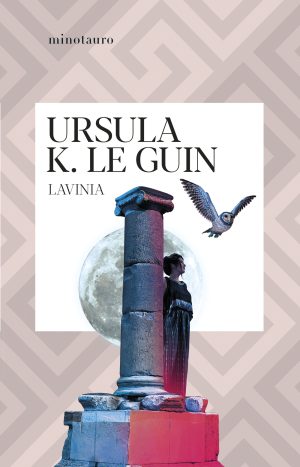 Lavinia. Ursula K. Le Guin. Editorial Minotauro