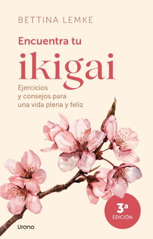 Encuentra Tu Ikigai. Bettina Lemke.
