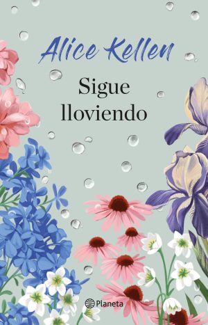 Sigue Lloviendo - Alice Kellen - Editorial Planeta