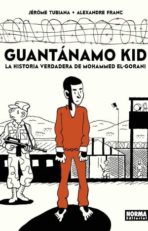 Guantánamo Kid. La Historia Verdadera De Mohammed El-gorani
