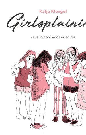 Girlsplaining. Ya Te Lo Contamos Nosotras - Katja Klengel