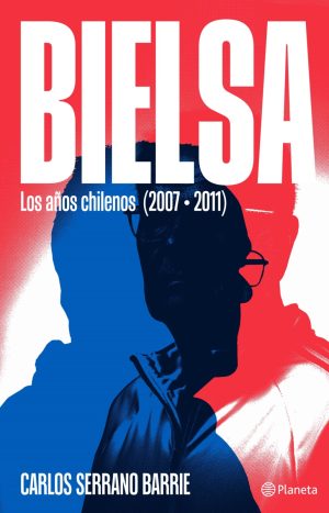 Bielsa - Carlos Serrano. Editorial Planeta