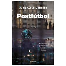 Postfutbol. Juan Pablo Meneses. Editorial Planeta