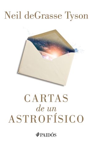 Cartas De Un Astrofísico, Neil Degrasse Tyson. Ed. Paidós