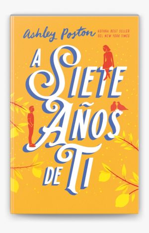 A Siete Años De Ti. Ashley Poston. Editorial Titania.