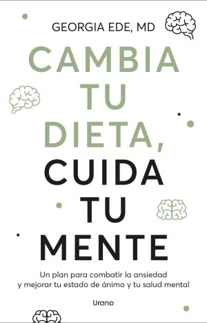 Cambia Tu Dieta, Cuida Tu Mente. Georgia Ede Ediciones Urano