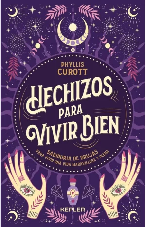 Hechizos Para Vivir Bien. Phyllis Curott. Editorial Kepler