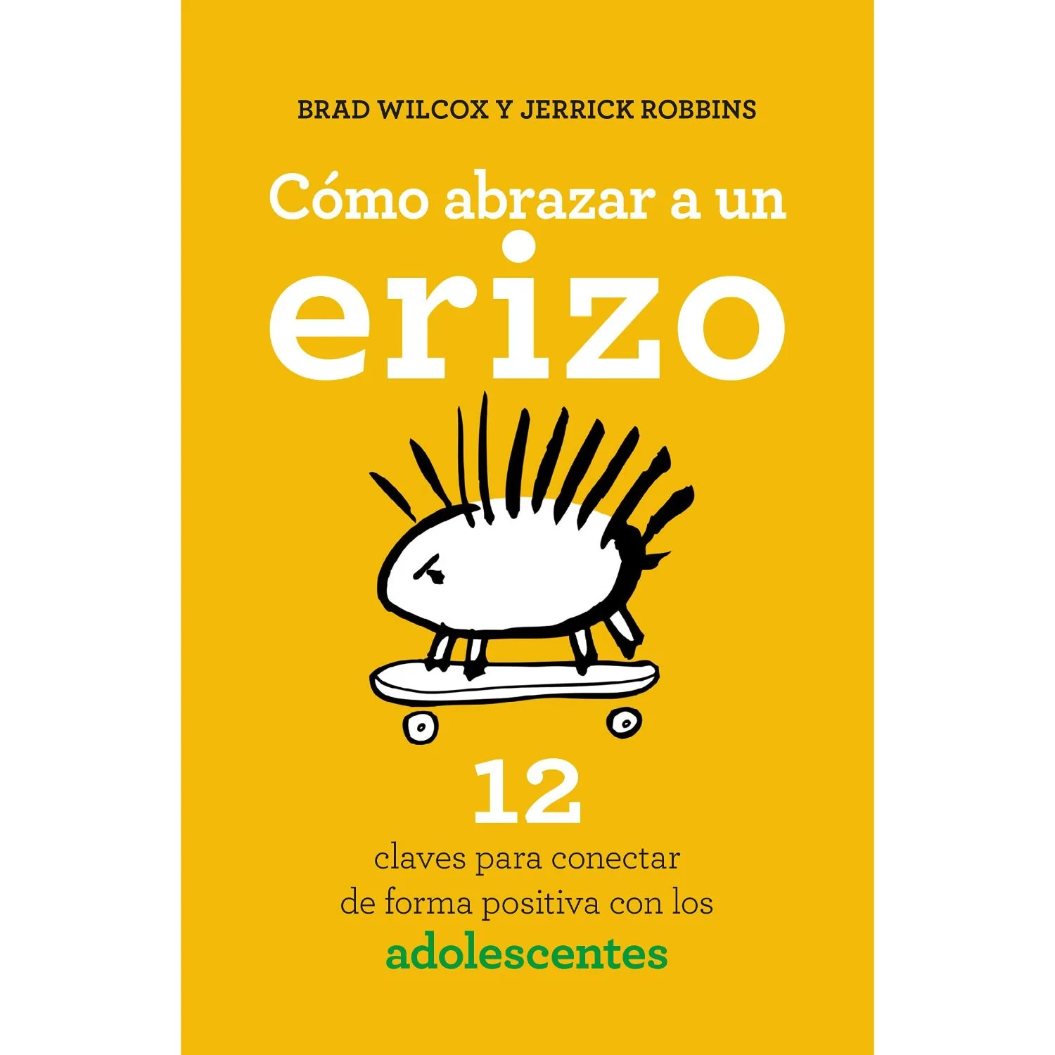Cómo Abrazar A Un Erizo - Brad Wilcox