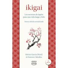 Ikigai Los Secretos De Japón Para Una Vida Larga Y Feliz