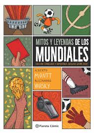 Mitos Y Leyendas De Los Mundiales. Alberto Montt. Planetacomic