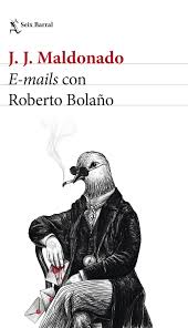 Emails con Roberto Bolaño. Seix Barral