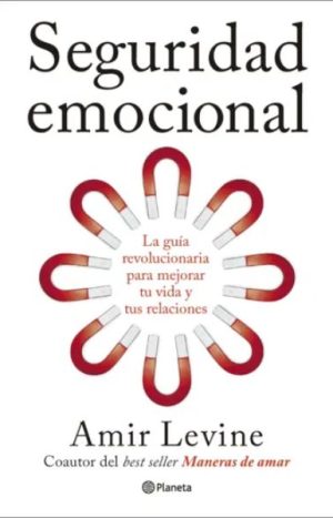 Seguridad emocional. Amir Levine. Editorial Planeta
