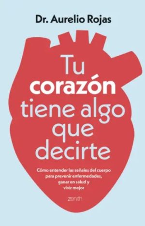 Tu corazon tiene algo que decirte. Dr. Aurelio Rojas