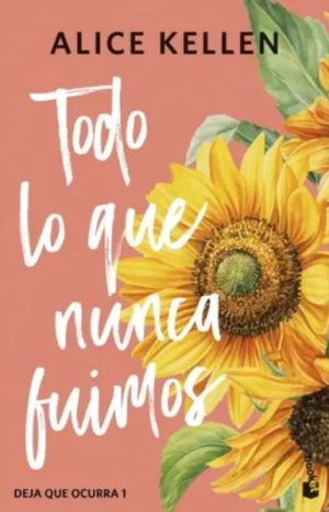 Todo lo que nunca fuimos. Alice Kellen. Editorial Booket
