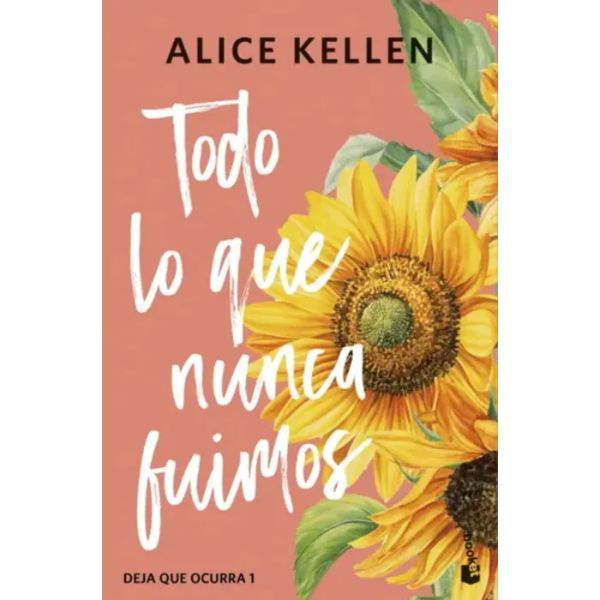 Todo lo que nunca fuimos. Alice Kellen. Editorial Booket