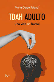 TDAH adulto. María Garau Rolandi. Editorial Kairós