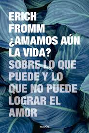 ¿amamos Aun La Vida? - Erich Fromm - Paidós