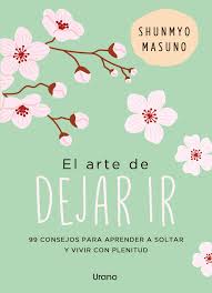 El arte de dejar ir. Shunmyo Masuno. Editorial Urano