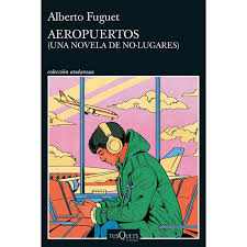 Aeropuertos. (una Novela De No-lugares) - Alberto Fuguet