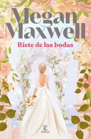 RIETE DE LAS BODAS. MEGAN MAXWELL. EDITORIAL ESPASA