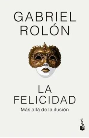 La Felicidad. Gabriel Rolón. Editorial Booket