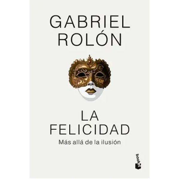 La Felicidad. Gabriel Rolón. Editorial Booket