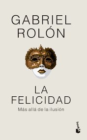 La Felicidad. Gabriel Rolon. Editorial Booket