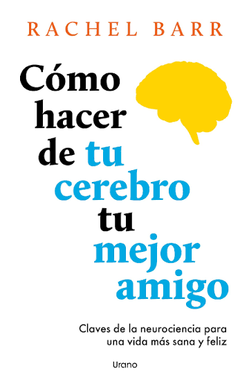 Como Hacer De Tu Cerebro Tu Mejor Amigo